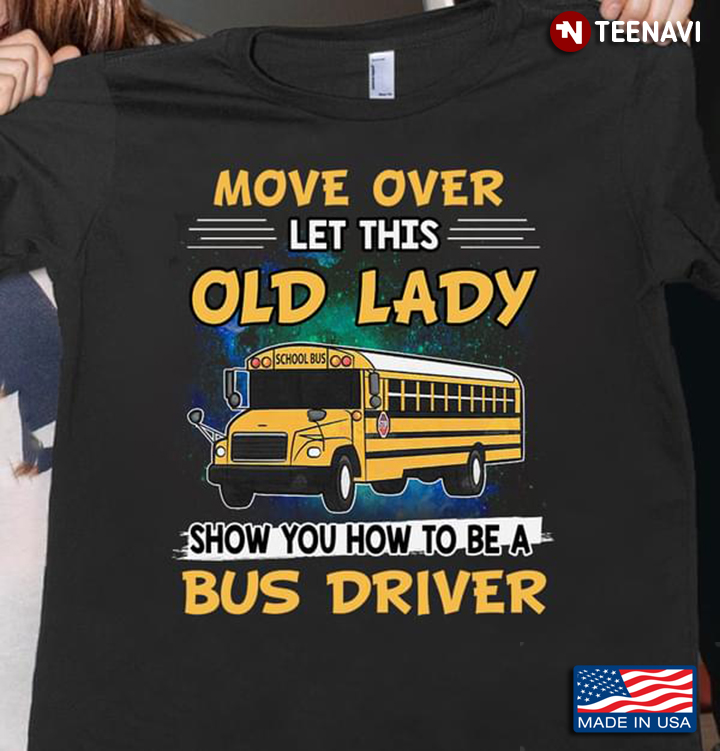 Move Over Let This Old Lady Show You How To Be A Bus Driver