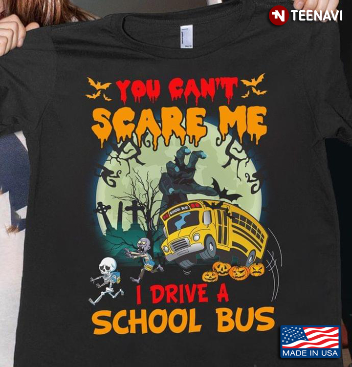 You Can't Scare Me I Drive A School Bus Halloween