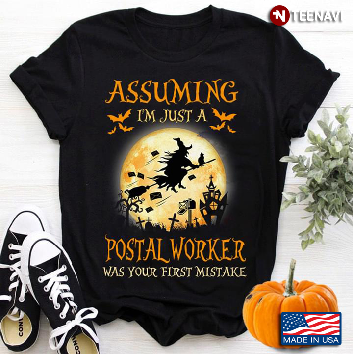 Assuming I'm Just A Postal Worker Was Your First Mistake Witch Halloween