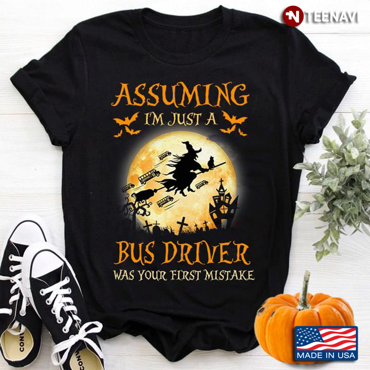 Assuming I'm Just A Bus Driver Was Your First Mistake Witch Halloween