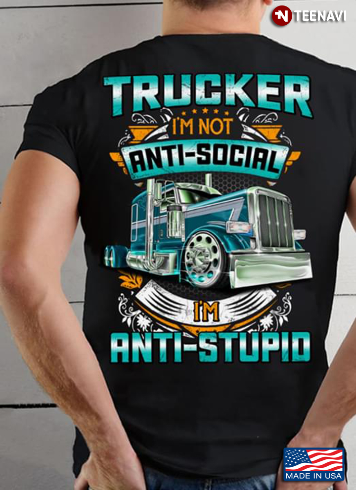Trucker I'm Not Anti Social I'm Anti Stupid