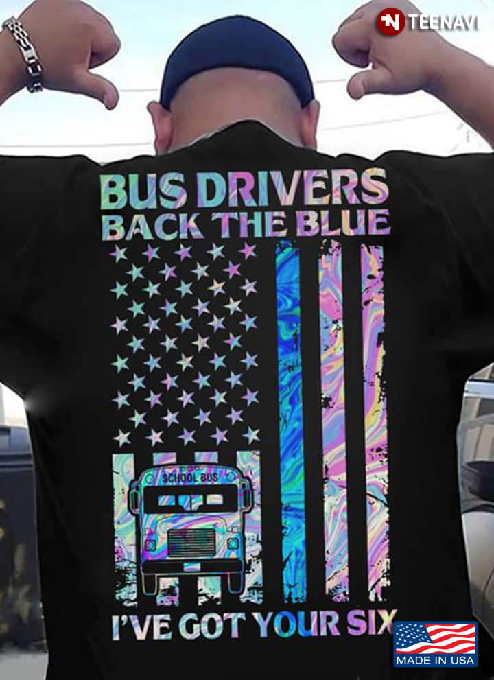 Bus Driver Back The Blue I've Got Your Six Ameican Flag