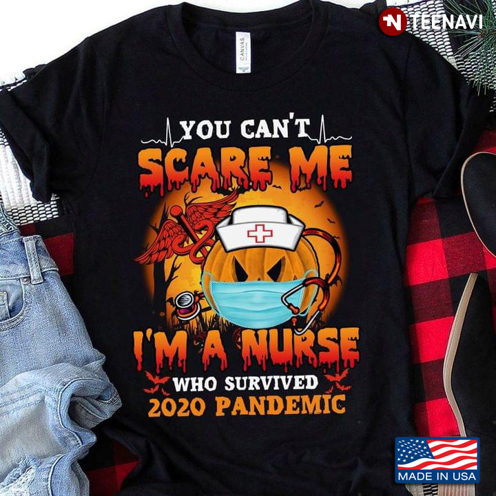 You Can't Scare Me I'm A Nurse Who Survived 2020 Pandemic Halloween