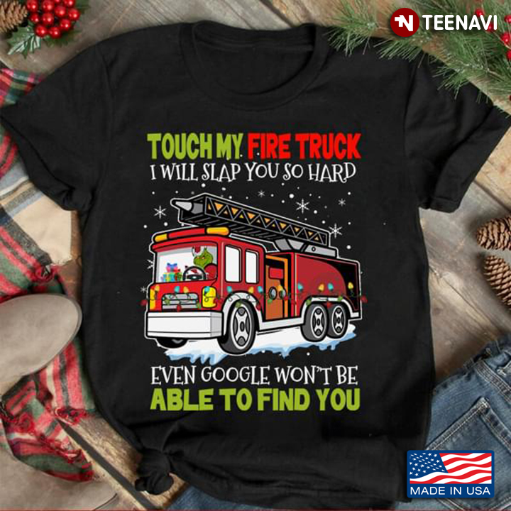 Touch My Fire Truck I Will Slap You So Hard Even Google Won't Be Able To Find You Christmas