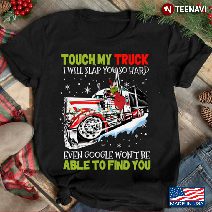 Touch My Truck I Will Slap You So Hard Even Google Won't Be Able To Find You Christmas