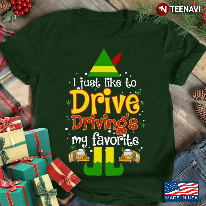 I Just Like To Drive Driving's My Favorite Christmas Tree Elf