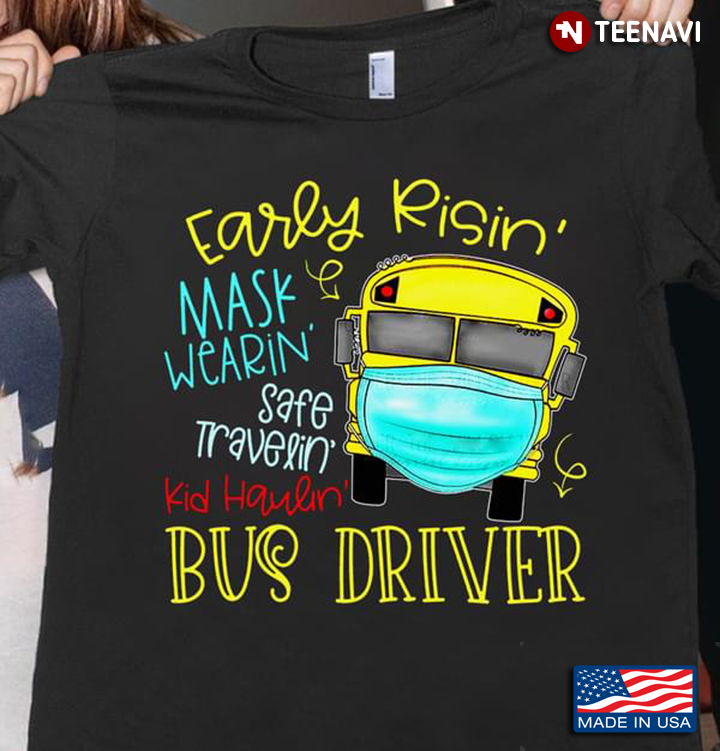 Early Risin' Mask Wearin' Safe Travelin' Kid Haulin' Bus Driver
