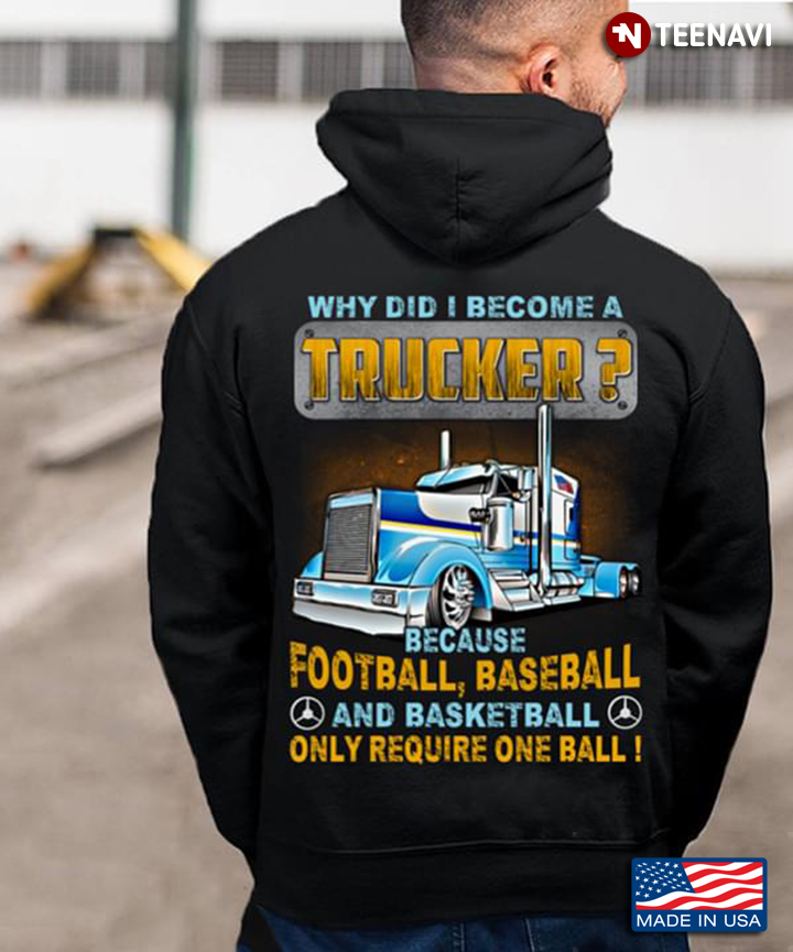 Why Did I Become A Trucker Because Football Baseball And Basketball Only Require One Ball