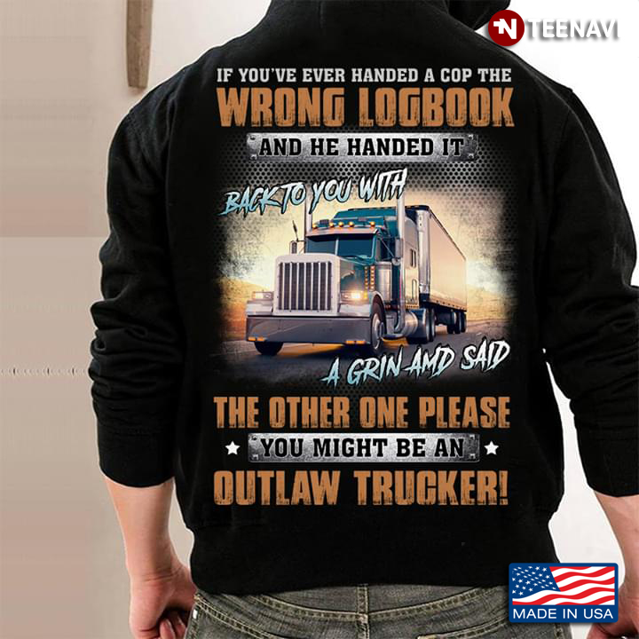 Trucker If You've Ever Handed A Cop The Wrong Logbook And He Handed It Back To You With A Grin