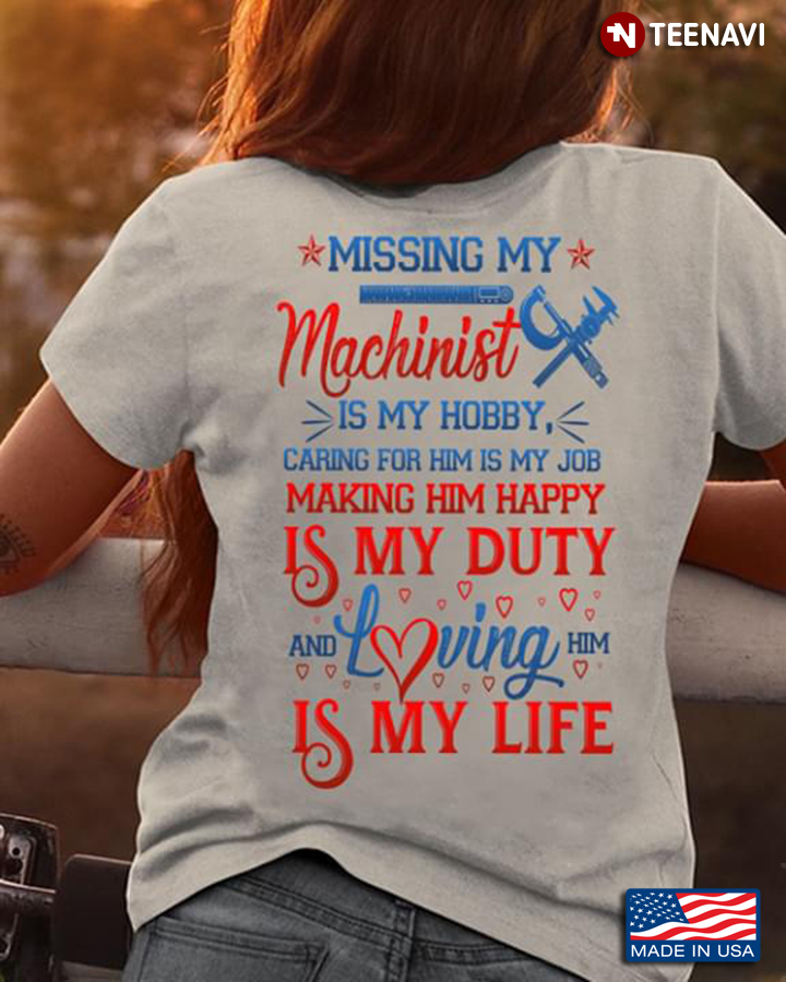 Missing My Machinist Is My Hobby Caring For Him Is My Job Making Him Happy Is My Duty And Loving Him