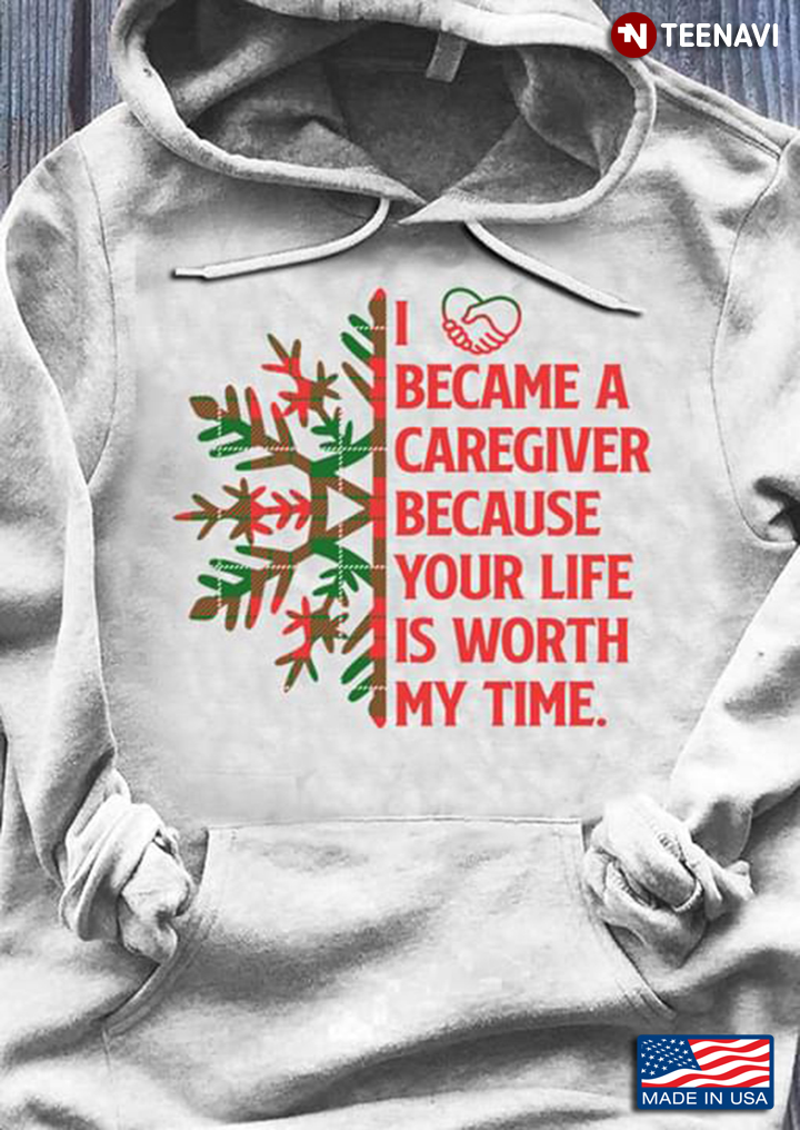 I Became A Caregiver Because Your Life Is Worth My Time