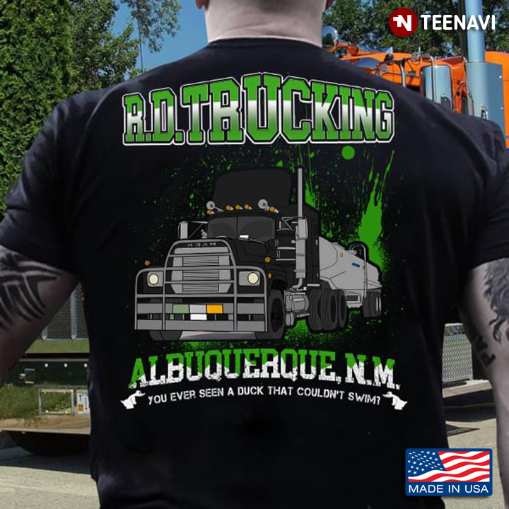 Trucker RDTrucking Albuquerque NM You Ever Seen A Duck That Couldn't Swim
