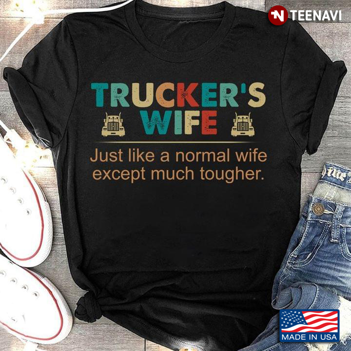 Trucker's Wife Just Like A Normal Wife Except Much Tougher