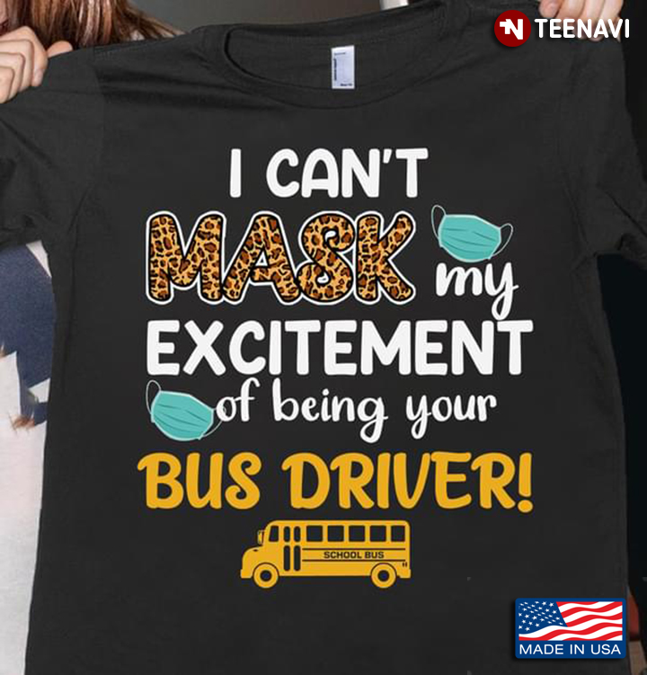I Can't Mask My Excitement Of Being Your Bus Driver School Bus