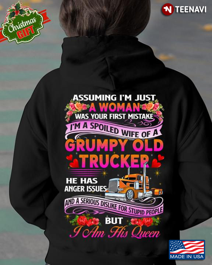 Assuming I'm Just A Woman Was Your First Mistake I'm A Spoiled Wife Of A Grumpy Old Trucker