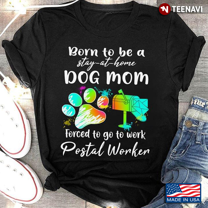 Born To Be A Stay At Home Dog Mom Forced To Go To Work Postal Worker