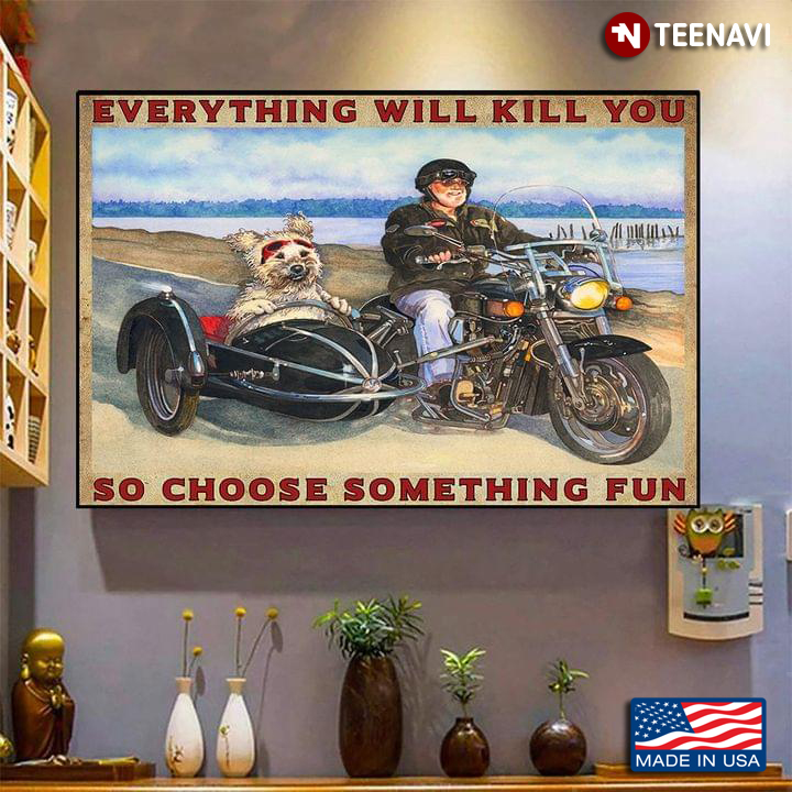 Vintage Old Biker & His Dog Everything Will Kill You So Choose Something Fun