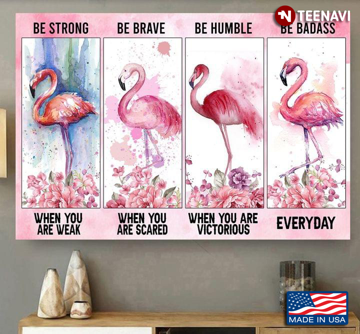 Watercolour Floral Flamingoes Be Strong When You Are Weak Be Brave When You Are Scared