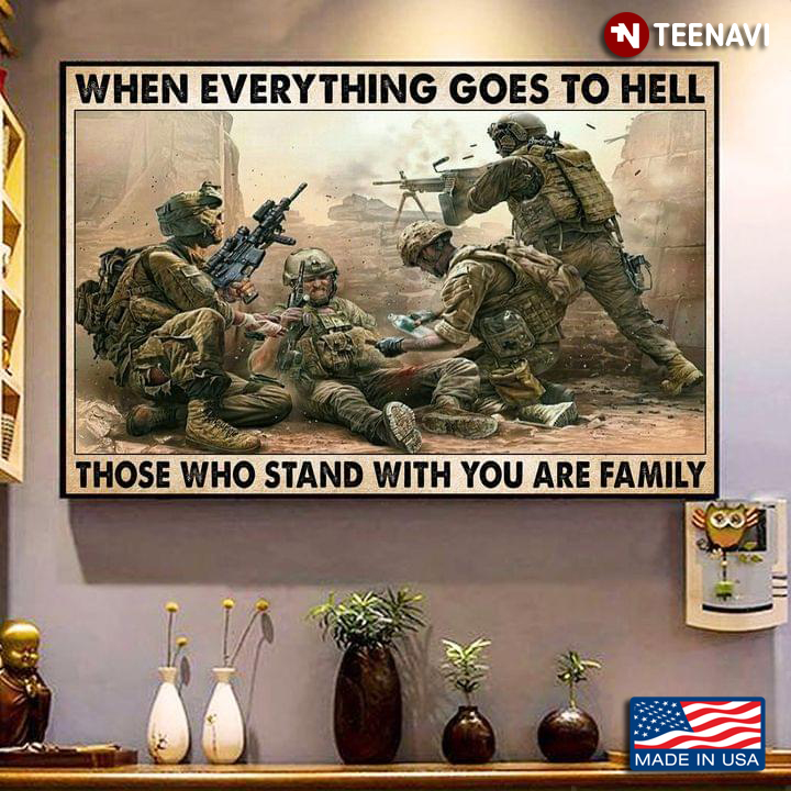 Vintage Soldiers When Everything Goes To Hell Those Who Stand With You Are Family