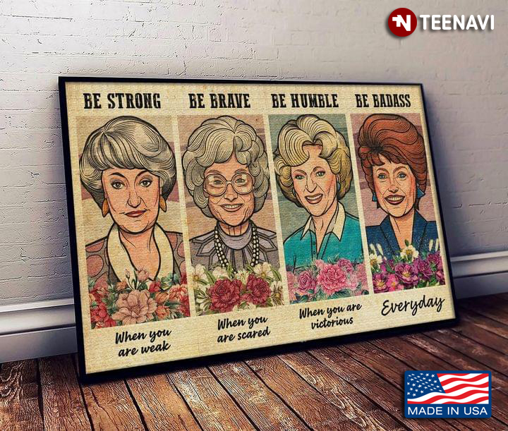 Vintage Floral The Golden Girls Be Strong When You Are Weak Be Brave When You Are Scared