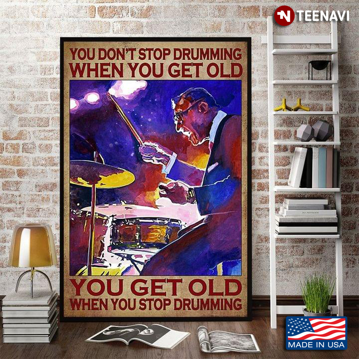 Vintage Old Drummer You Don’t Stop Drumming When You Get Old You Get Old When You Stop Drumming