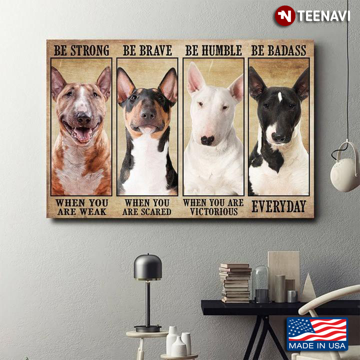 Vintage Bull Terrier Dogs Be Strong When You Are Weak Be Brave When You Are Scared