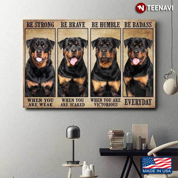 Vintage Rottweiler Dogs Be Strong When You Are Weak Be Brave When You Are Scared