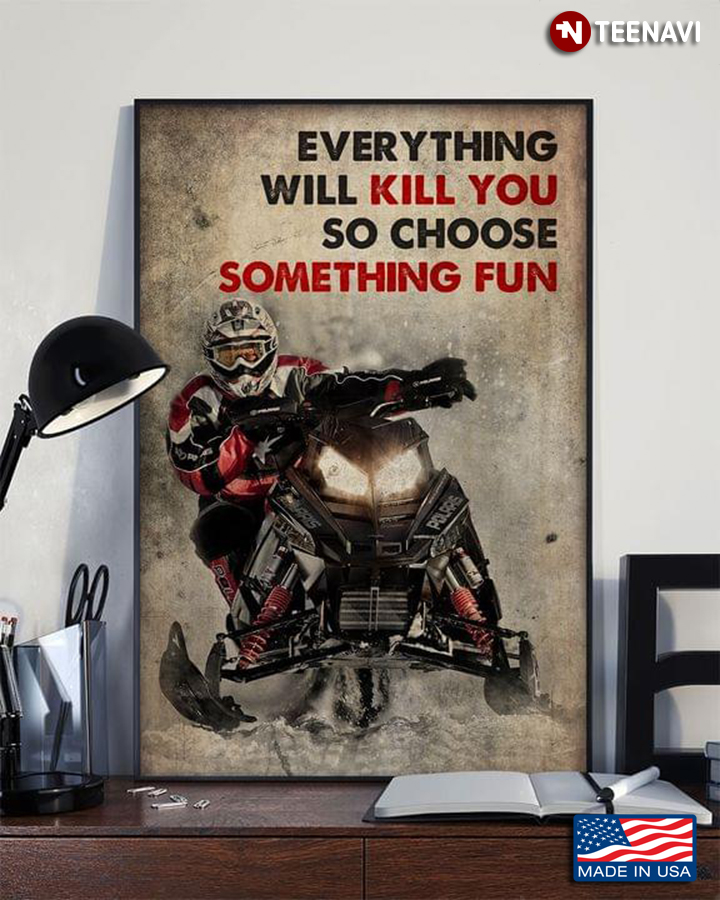 Vintage Cool Snowmobilers Everything Will Kill You So Choose Something Fun
