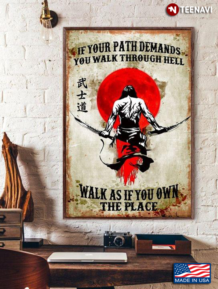 Vintage Samurai & Bloody Moon If Your Path Demands You Walk Through Hell Walk As If You Own The Place