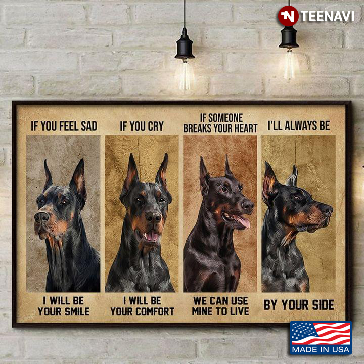 Vintage Dobermann Pinscher Dogs If You Feel Sad I Will Be Your Smile If You Cry I Will Be Your Comfort