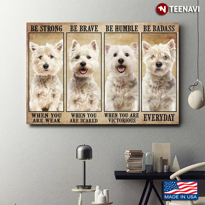 Vintage West Highland White Terrier Puppies Be Strong When You Are Weak Be Brave When You Are Scared