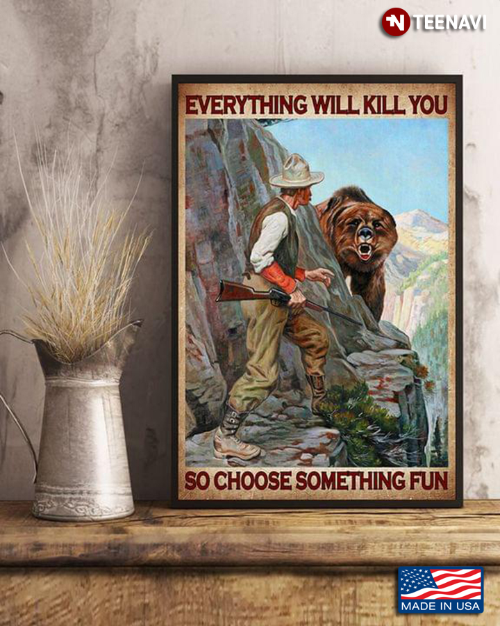 Vintage Bear & Hunter On Cliff Everything Will Kill You So Choose Something Fun