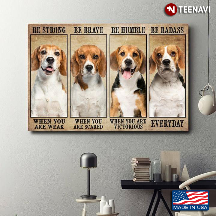Vintage Beagle Dogs Be Strong When You Are Weak Be Brave When You Are Scared