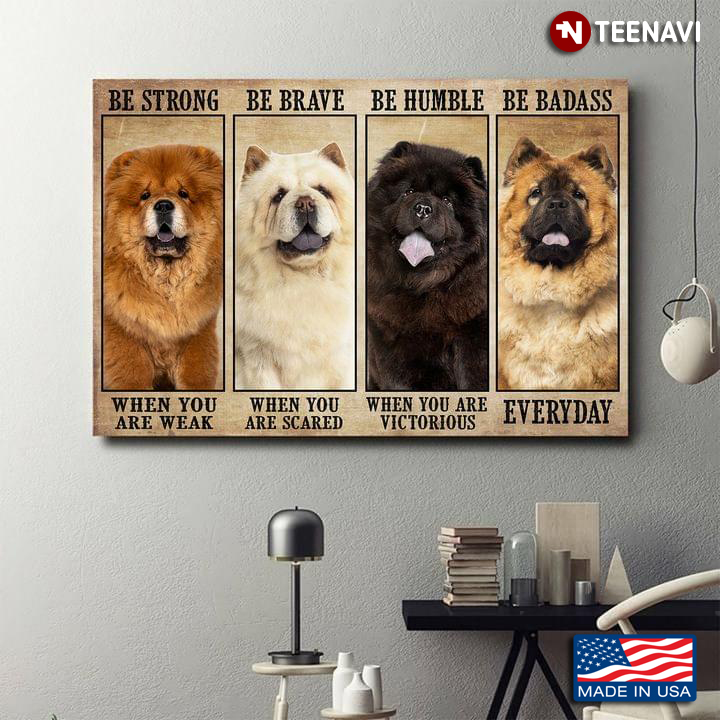 Vintage Chow Chow Dogs Be Strong When You Are Weak Be Brave When You Are Scared