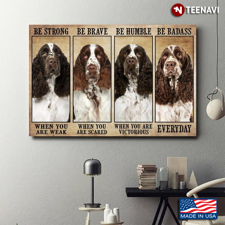 Vintage English Springer Spaniel Dogs Be Strong When You Are Weak Be Brave When You Are Scared