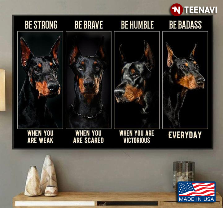 Vintage Dobermann Pinscher Dogs Be Strong When You Are Weak Be Brave When You Are Scared