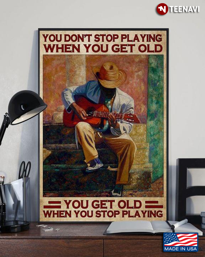 Vintage Old Guitarist You Don’t Stop Playing When You Get Old You Get Old When You Stop Playing