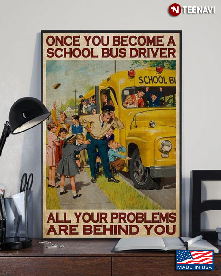 Vintage Once You Become A School Bus Driver All Your Problems Are Behind You