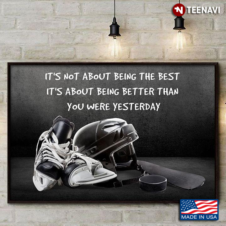 Vintage Hockey Equipment It’s Not About Being The Best It’s About Being Better Than You Were Yesterday
