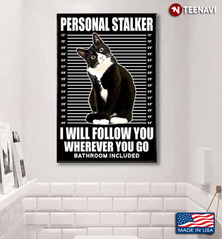 Tuxedo Cat Personal Stalker I Will Follow You Wherever You Go Bathroom Included
