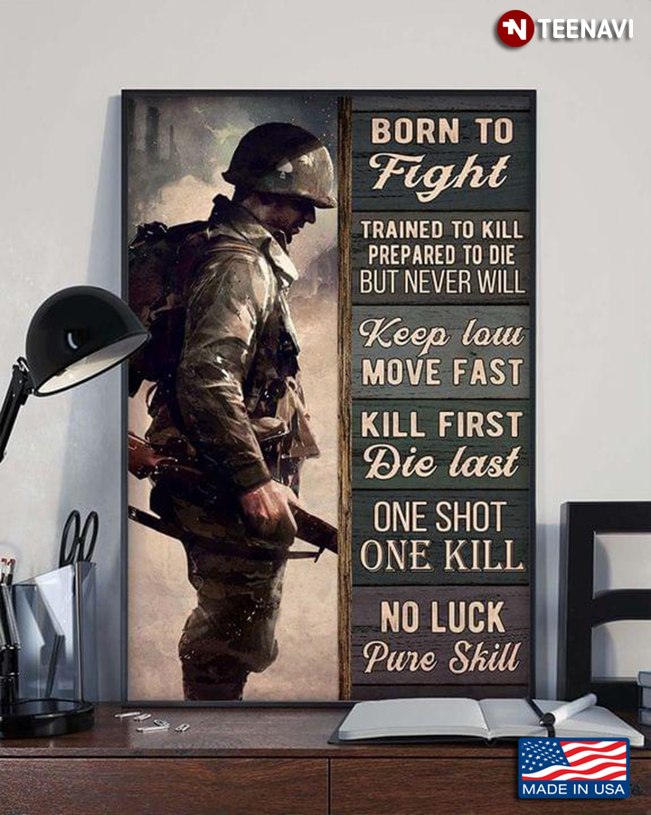 Vintage Soldier Born To Fight Trained To Kill Prepared To Die But Never Will Keep Low Move Fast