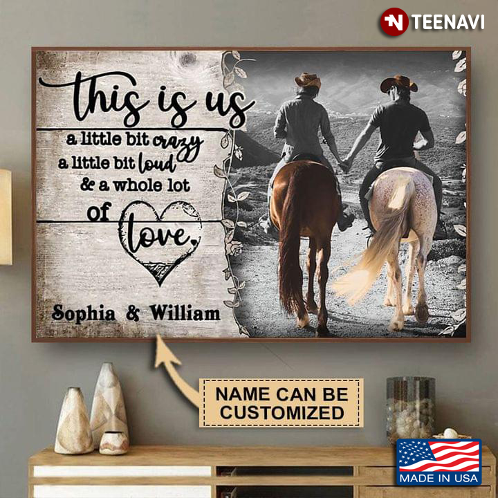 Equestrian Couple Customized Name This Is Us A Little Bit Crazy A Little Bit Loud & A Whole Lot Of Love