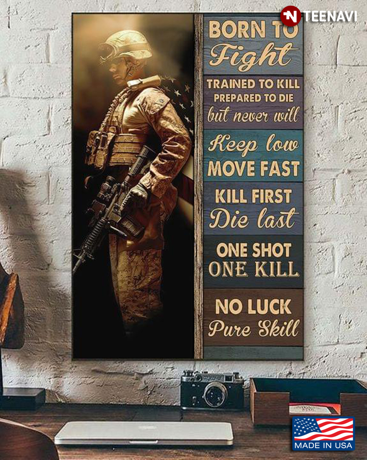 Vintage American Soldier Born To Fight Trained To Kill Prepared To Die But Never Will Keep Low Move Fast