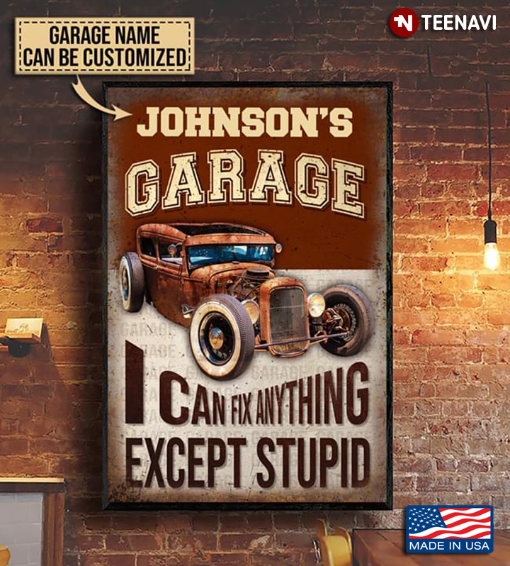Vintage Old Hot Rod Car Customized Name Garage I Can Fix Anything Except Stupid