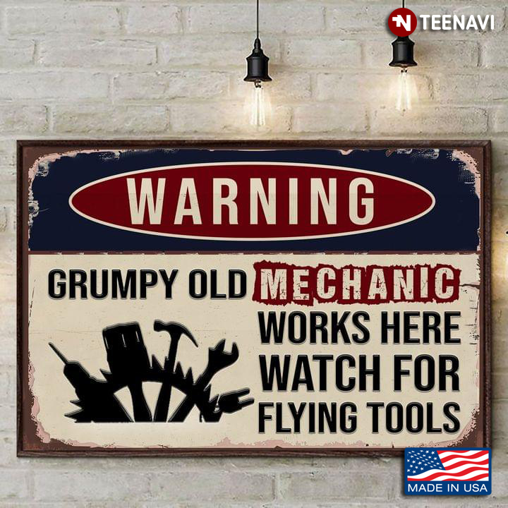 Vintage Warning Grumpy Old Mechanic Works Here Watch For Flying Tools