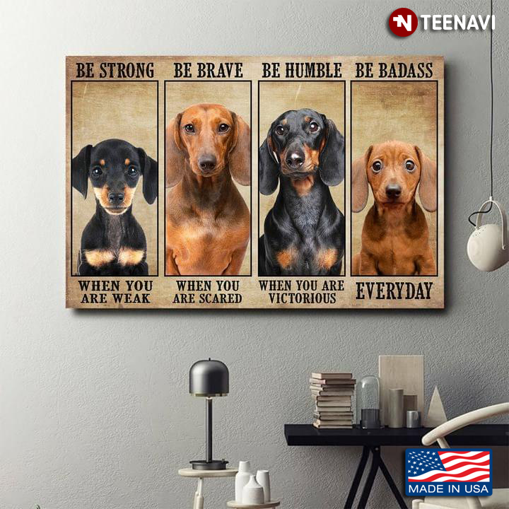 Vintage Dachshund Family Be Strong When You Are Weak Be Brave When You Are Scared