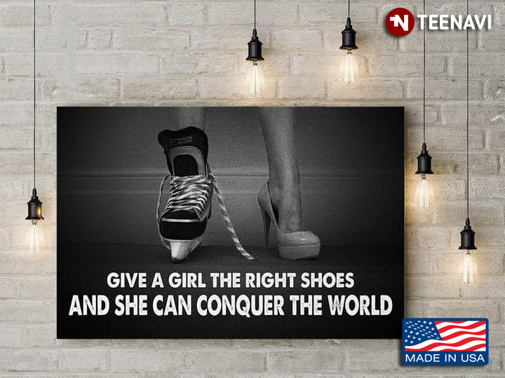 New Version Female Hockey Player Give A Girl The Right Shoes And She Can Conquer The World