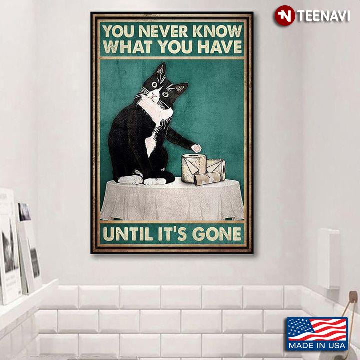 Vintage Tuxedo Cat With Toilet Paper Rolls You Never Know What You Have Until It's Gone