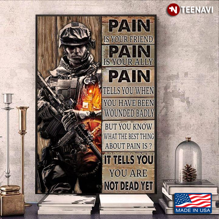 Brave Soldier Pain Is Your Friend Pain Is Your Ally Pain Tells You When You Have Been Wounded Badly