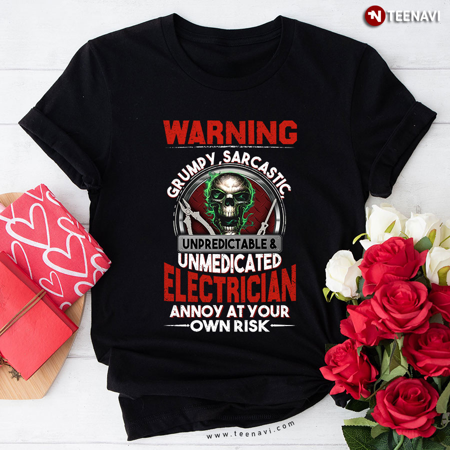 Warning Grumpy Sarcastic Unpredictable And Unmedicated Electrician Annoy At Your Own Risk Skull T-Shirt
